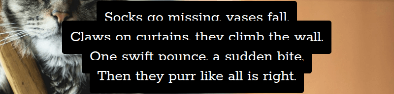 Screenshot showing four lines of text, middle aligned, each with its own fully opaque black background and padding. The padding on each line leads to its red background partly covering the white text of the line above.